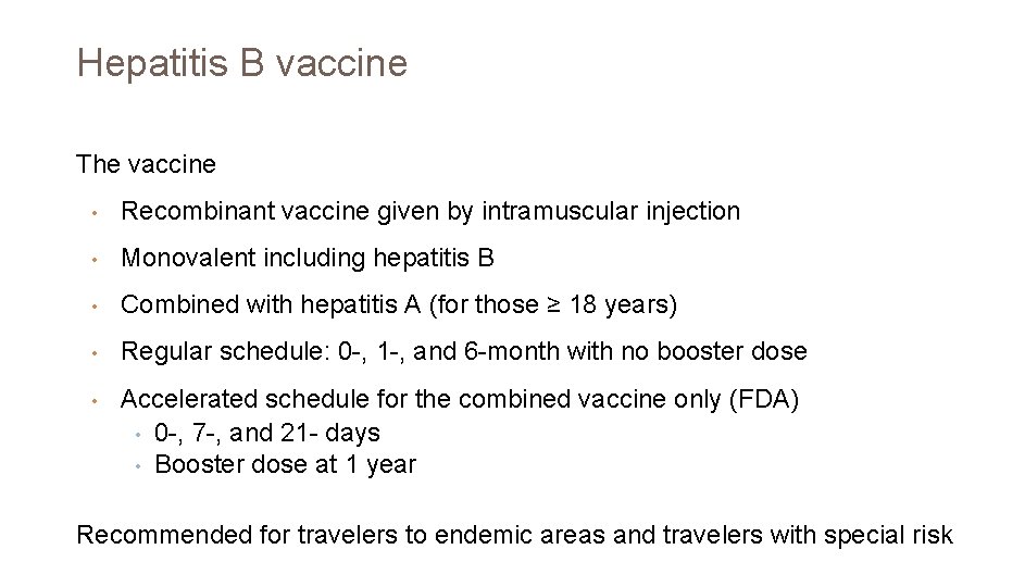 Hepatitis B vaccine The vaccine • Recombinant vaccine given by intramuscular injection • Monovalent