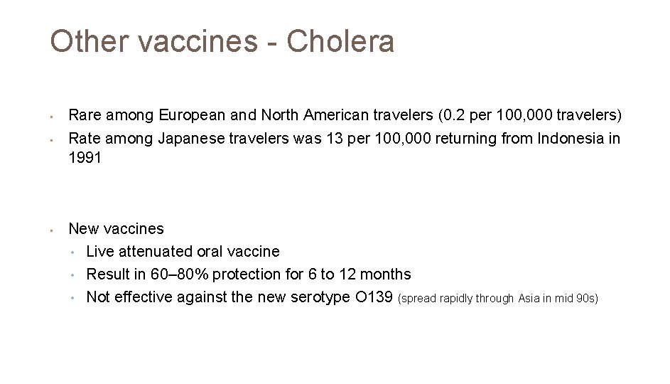 Other vaccines - Cholera • • • Rare among European and North American travelers
