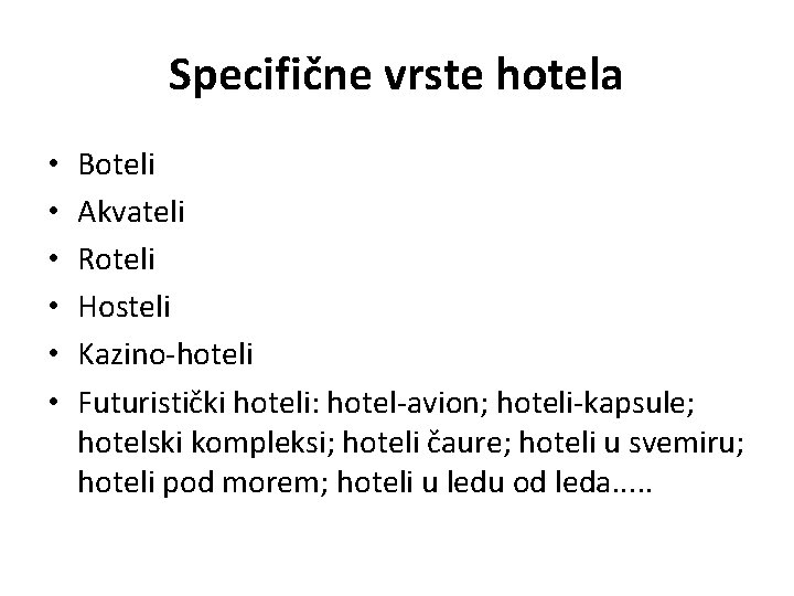 Specifične vrste hotela • • • Boteli Akvateli Roteli Hosteli Kazino-hoteli Futuristički hoteli: hotel-avion;