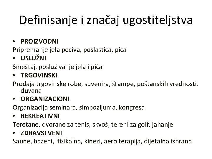 Definisanje i značaj ugostiteljstva • PROIZVODNI Pripremanje jela peciva, poslastica, pića • USLUŽNI Smeštaj,