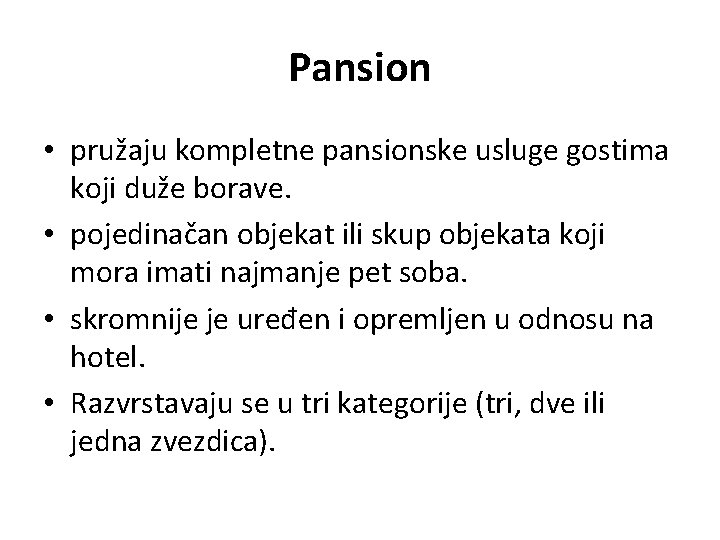 Pansion • pružaju kompletne pansionske usluge gostima koji duže borave. • pojedinačan objekat ili