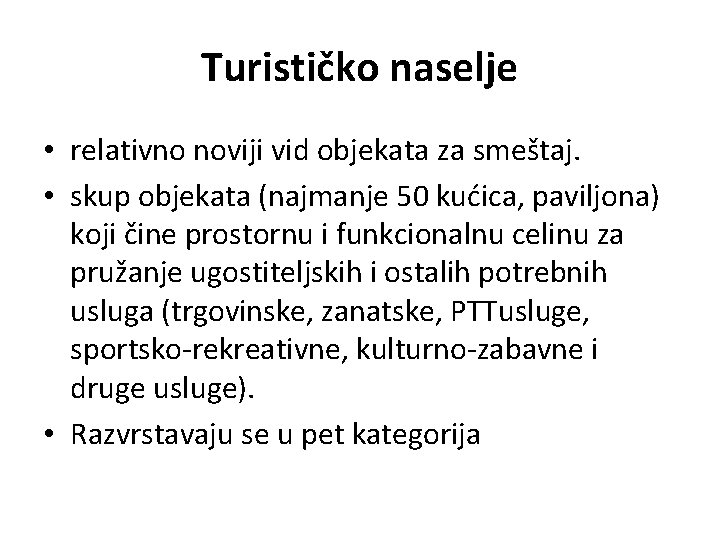 Turističko naselje • relativno noviji vid objekata za smeštaj. • skup objekata (najmanje 50