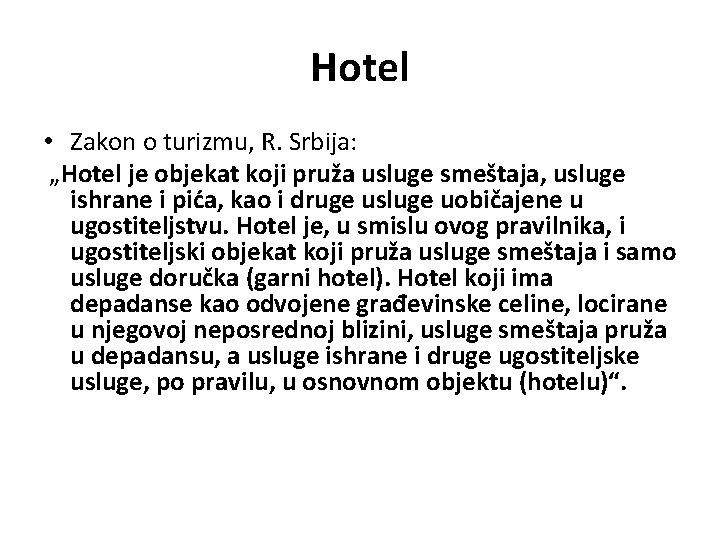 Hotel • Zakon o turizmu, R. Srbija: „Hotel je objekat koji pruža usluge smeštaja,