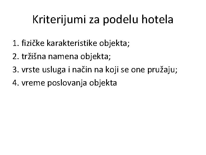 Kriterijumi za podelu hotela 1. fizičke karakteristike objekta; 2. tržišna namena objekta; 3. vrste