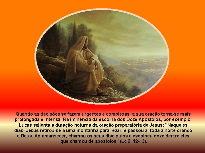 Quando as decisões se fazem urgentes e complexas, a sua oração torna-se mais prolongada