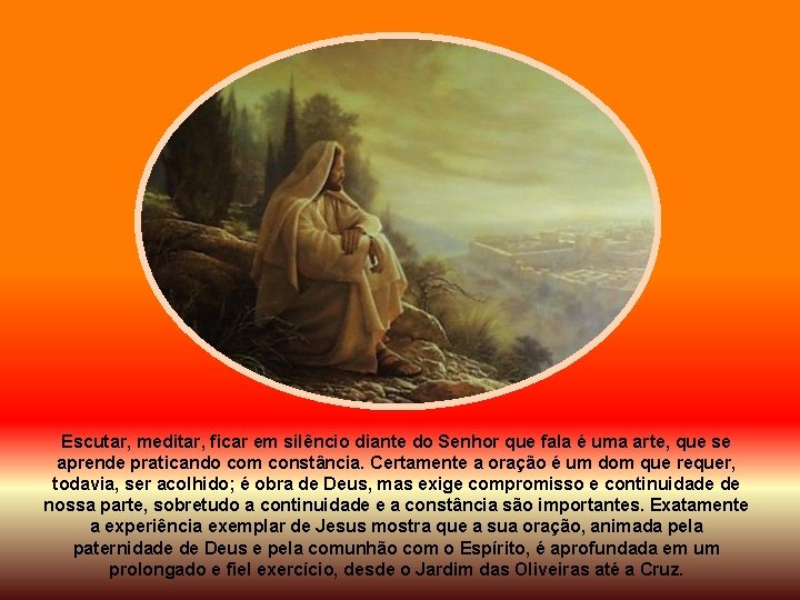 Escutar, meditar, ficar em silêncio diante do Senhor que fala é uma arte, que