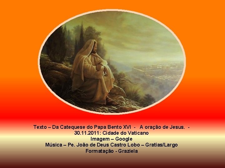 Texto – Da Catequese do Papa Bento XVI - A oração de Jesus. 30.