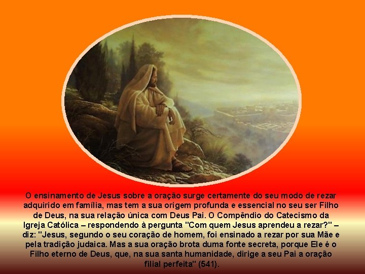 O ensinamento de Jesus sobre a oração surge certamente do seu modo de rezar