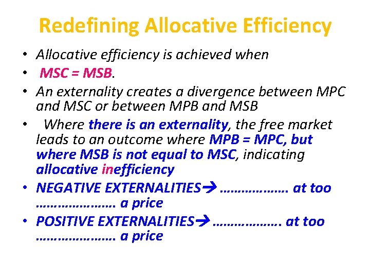 Redefining Allocative Efficiency • Allocative efficiency is achieved when • MSC = MSB. • Redefining Allocative Efficiency • Allocative efficiency is achieved when • MSC = MSB. •