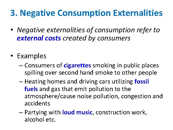 3. Negative Consumption Externalities • Negative externalities of consumption refer to external costs created