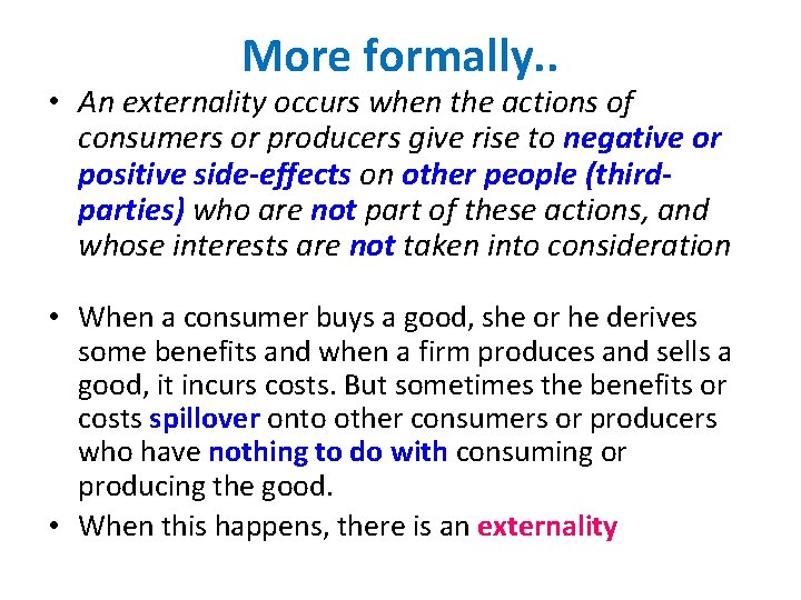 More formally. . • An externality occurs when the actions of consumers or producers