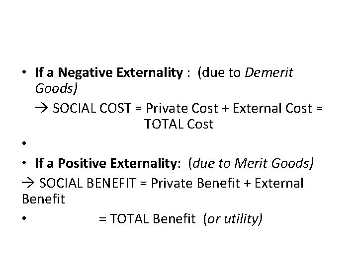  • If a Negative Externality : (due to Demerit Goods) SOCIAL COST =