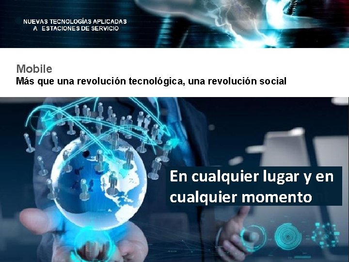 Mobile Más que una revolución tecnológica, una revolución social En cualquier lugar y en