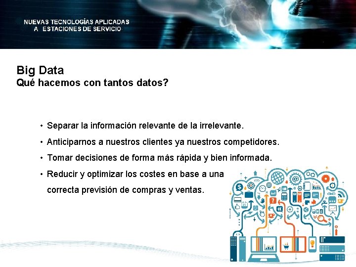 Big Data Qué hacemos con tantos datos? • Separar la información relevante de la