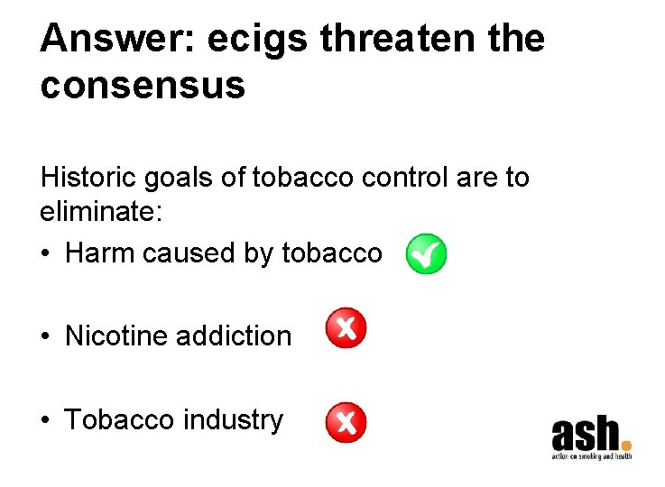 Answer: ecigs threaten the consensus Historic goals of tobacco control are to eliminate: •