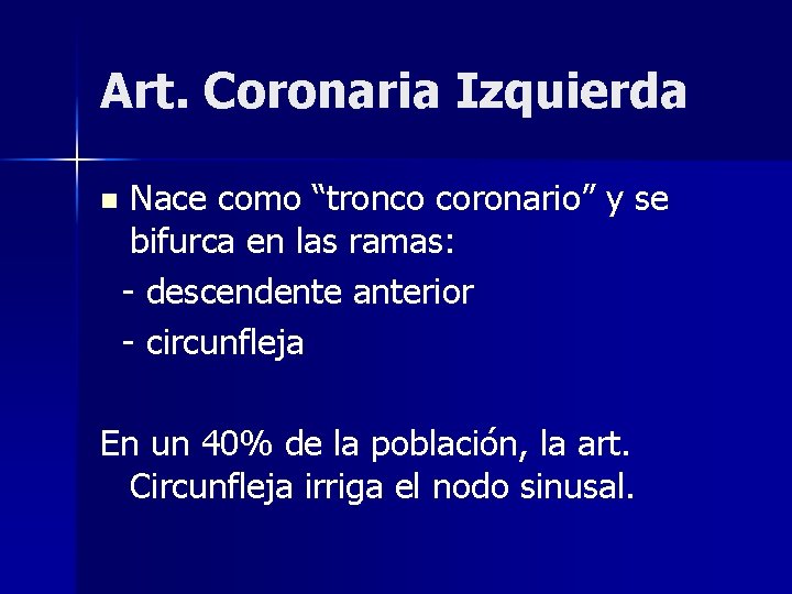 Art. Coronaria Izquierda n Nace como “tronco coronario” y se bifurca en las ramas: