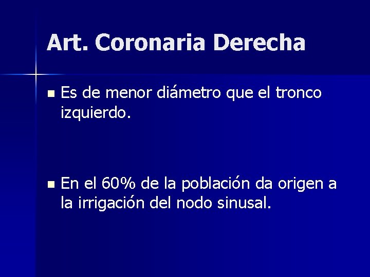 Art. Coronaria Derecha n Es de menor diámetro que el tronco izquierdo. n En