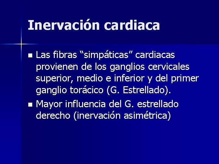 Inervación cardiaca Las fibras “simpáticas” cardiacas provienen de los ganglios cervicales superior, medio e