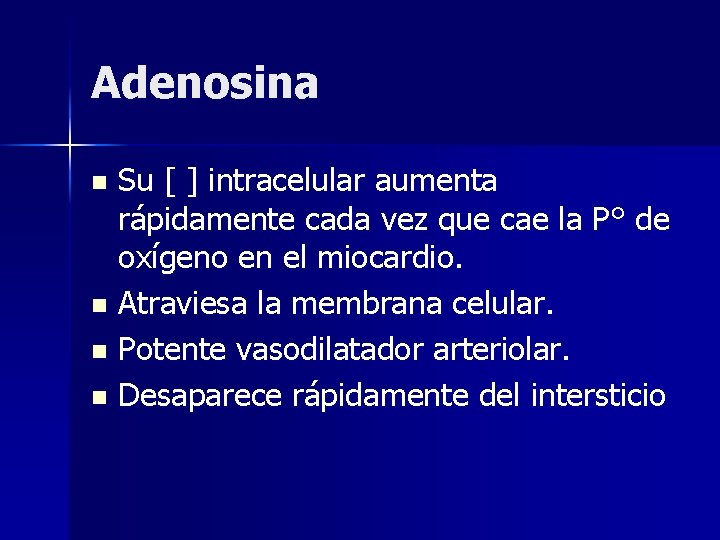 Adenosina Su [ ] intracelular aumenta rápidamente cada vez que cae la P° de