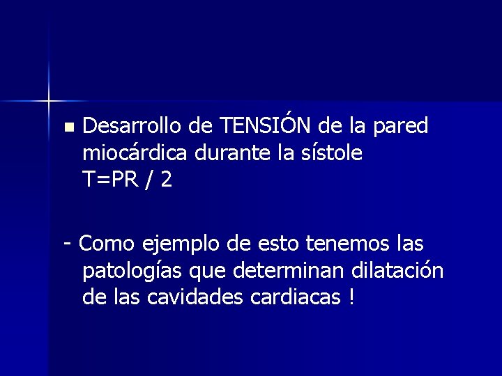 n Desarrollo de TENSIÓN de la pared miocárdica durante la sístole T=PR / 2