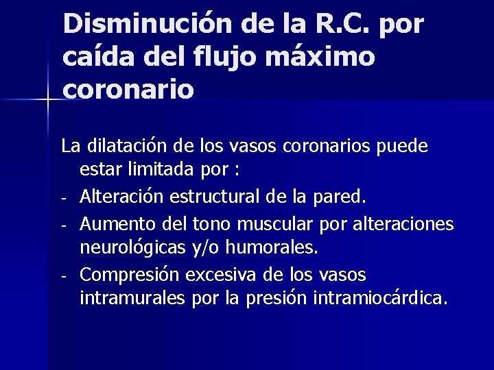 Disminución de la R. C. por caída del flujo máximo coronario La dilatación de
