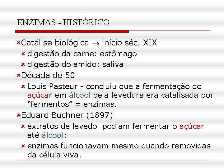 ENZIMAS - HISTÓRICO ûCatálise biológica início séc. XIX û digestão da carne: estômago û ENZIMAS - HISTÓRICO ûCatálise biológica início séc. XIX û digestão da carne: estômago û