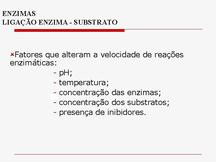ENZIMAS LIGAÇÃO ENZIMA - SUBSTRATO ûFatores que alteram a velocidade de reações enzimáticas: - ENZIMAS LIGAÇÃO ENZIMA - SUBSTRATO ûFatores que alteram a velocidade de reações enzimáticas: -