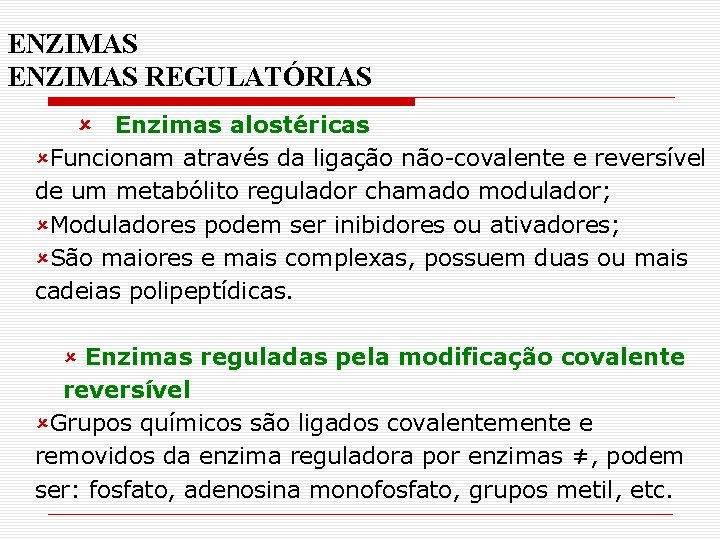 ENZIMAS REGULATÓRIAS û Enzimas alostéricas ûFuncionam através da ligação não-covalente e reversível de um ENZIMAS REGULATÓRIAS û Enzimas alostéricas ûFuncionam através da ligação não-covalente e reversível de um