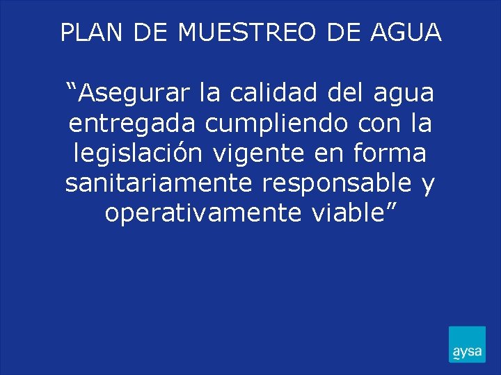 PLAN DE MUESTREO DE AGUA “Asegurar la calidad del agua entregada cumpliendo con la