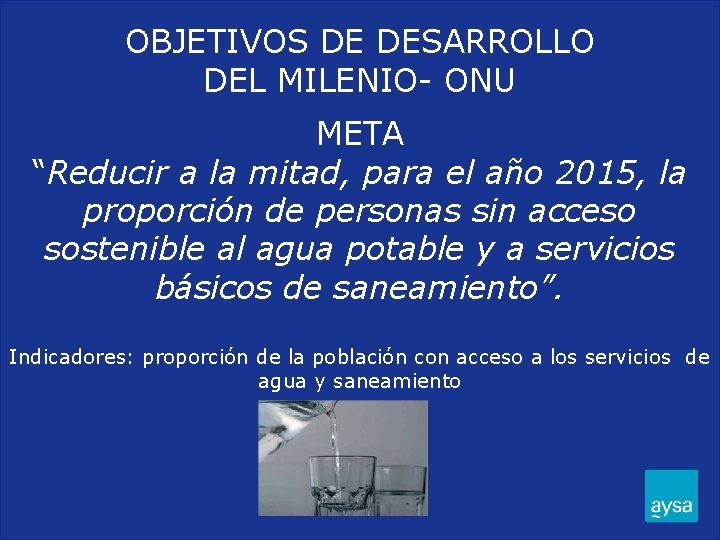 OBJETIVOS DE DESARROLLO DEL MILENIO- ONU META “Reducir a la mitad, para el año