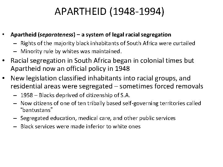 APARTHEID (1948 -1994) • Apartheid (separateness) – a system of legal racial segregation –