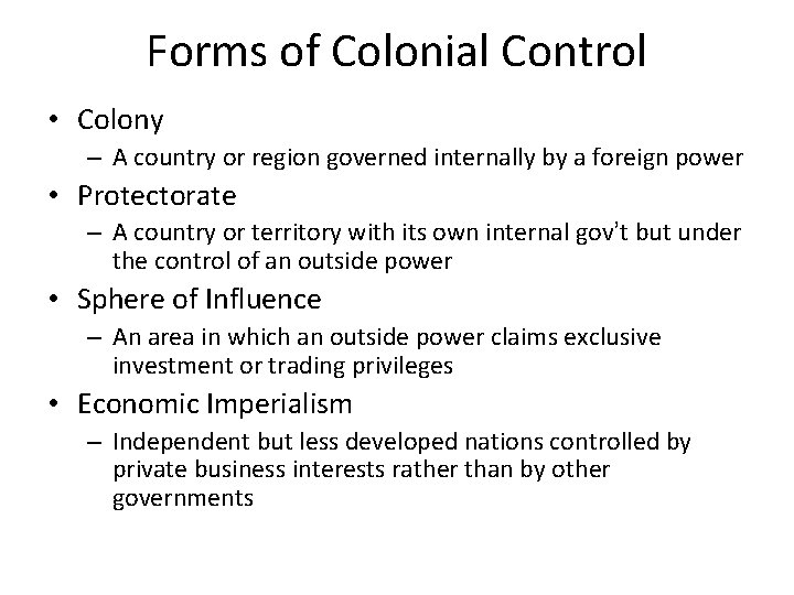 Forms of Colonial Control • Colony – A country or region governed internally by