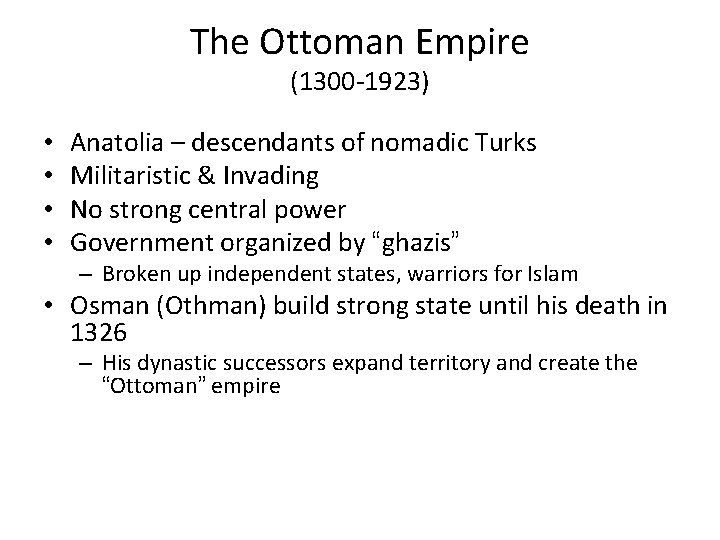 The Ottoman Empire (1300 -1923) • • Anatolia – descendants of nomadic Turks Militaristic