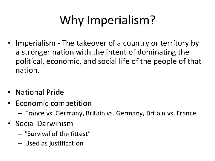 Why Imperialism? • Imperialism - The takeover of a country or territory by a