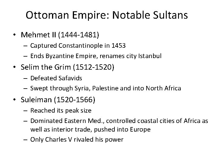 Ottoman Empire: Notable Sultans • Mehmet II (1444 -1481) – Captured Constantinople in 1453