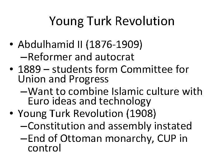 Young Turk Revolution • Abdulhamid II (1876 -1909) – Reformer and autocrat • 1889