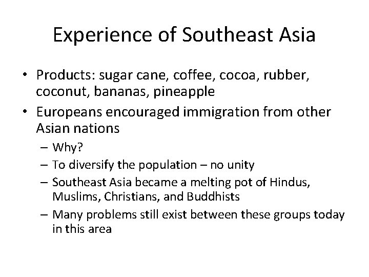 Experience of Southeast Asia • Products: sugar cane, coffee, cocoa, rubber, coconut, bananas, pineapple