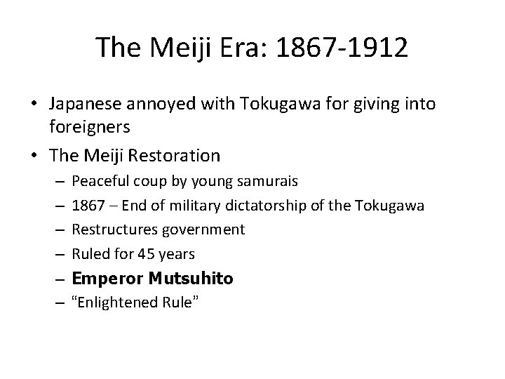 The Meiji Era: 1867 -1912 • Japanese annoyed with Tokugawa for giving into foreigners