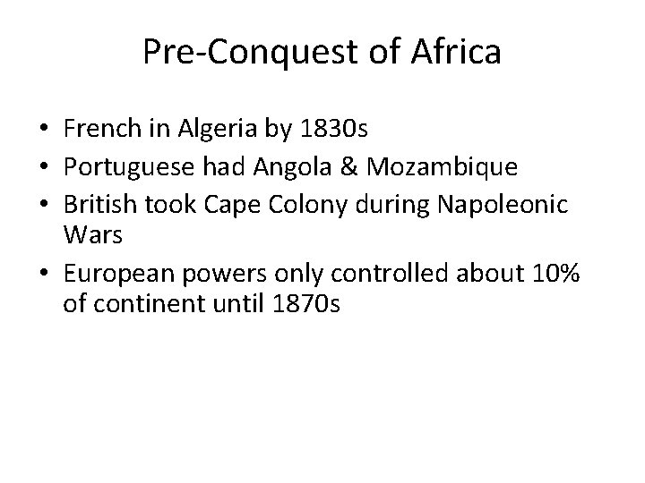 Pre-Conquest of Africa • French in Algeria by 1830 s • Portuguese had Angola