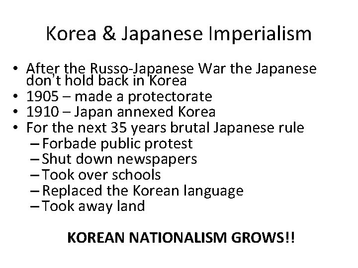 Korea & Japanese Imperialism • After the Russo-Japanese War the Japanese don’t hold back