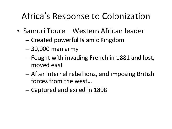 Africa’s Response to Colonization • Samori Toure – Western African leader – Created powerful
