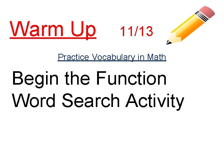 Warm Up 11/13 Practice Vocabulary in Math Begin the Function Word Search Activity 