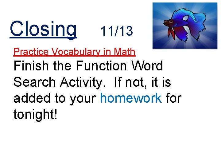 Closing 11/13 Practice Vocabulary in Math Finish the Function Word Search Activity. If not,