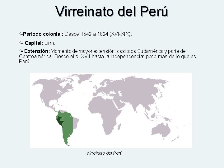 Virreinato del Perú Periodo colonial: Desde 1542 a 1824 (XVI-XIX). Capital: Lima. Extensión: Momento