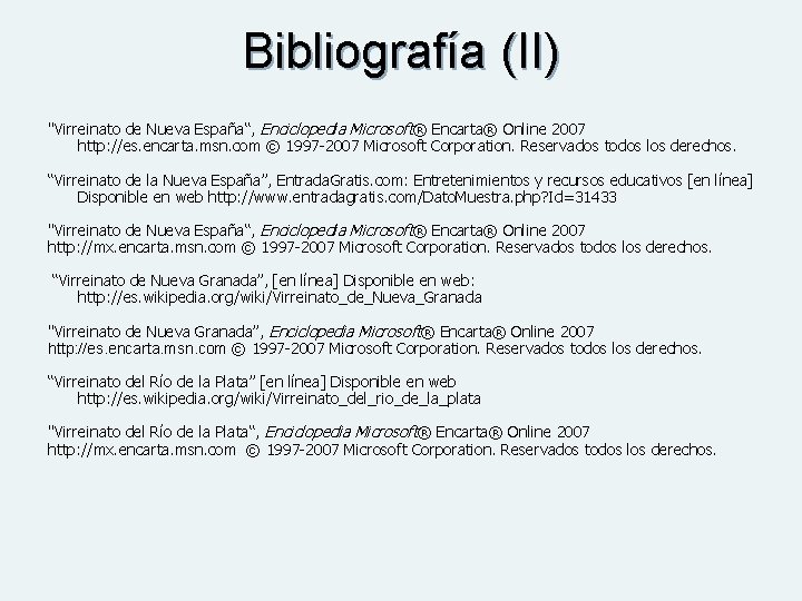 Bibliografía (II) "Virreinato de Nueva España“, Enciclopedia Microsoft® Encarta® Online 2007 http: //es. encarta.