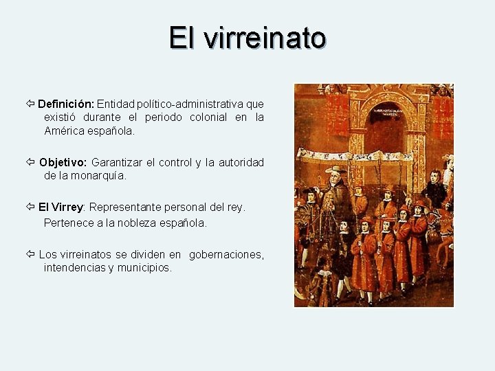 El virreinato Definición: Entidad político-administrativa que existió durante el periodo colonial en la América