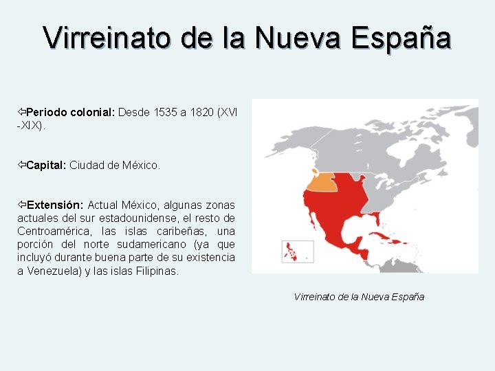Virreinato de la Nueva España Periodo colonial: Desde 1535 a 1820 (XVI -XIX). Capital: