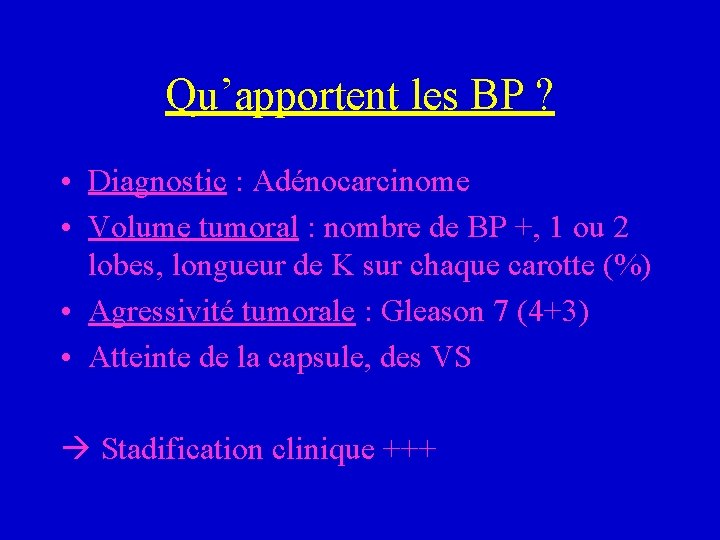 Qu’apportent les BP ? • Diagnostic : Adénocarcinome • Volume tumoral : nombre de