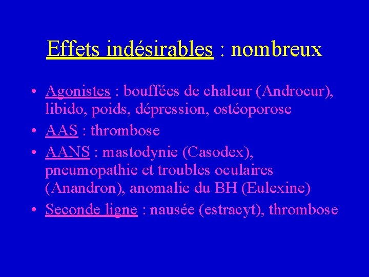 Effets indésirables : nombreux • Agonistes : bouffées de chaleur (Androcur), libido, poids, dépression,