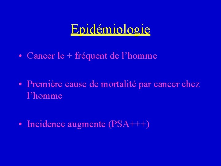 Epidémiologie • Cancer le + fréquent de l’homme • Première cause de mortalité par
